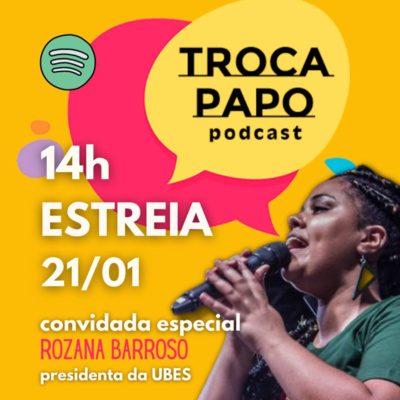 #001 Troca Papo com Rozana Barroso