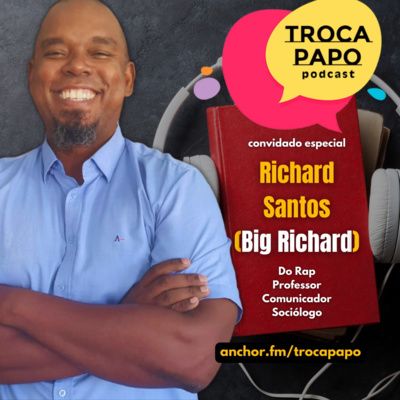 #004 - Troca Papo com Big Richard