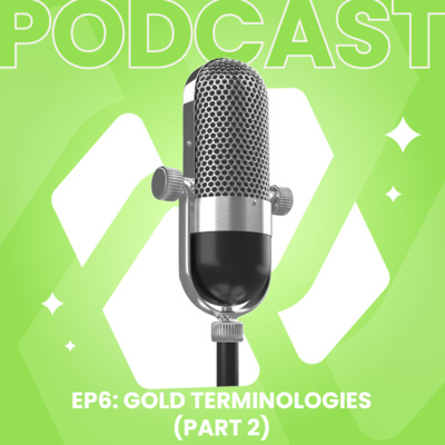 Episode 6: Gold terminologies (part 2)