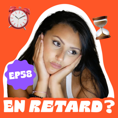 EP58 - Pourquoi vous n'êtes pas en retard dans la vie 