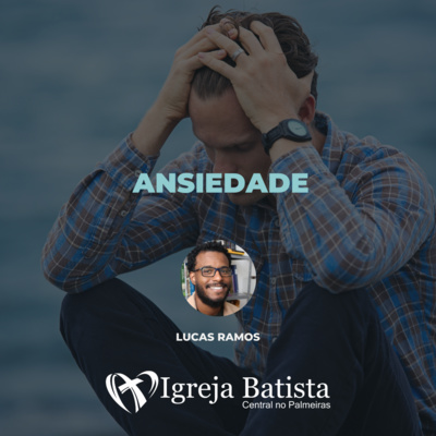 Ansiedade - Mateus 6.25-34 | Lucas Ramos episode artwork