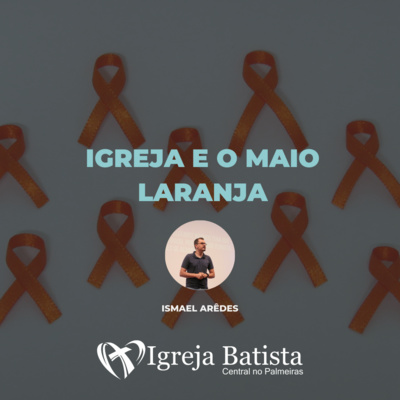 Igreja e o maio laranja - Mateus 19.13-14 | Ismael Arêdes episode artwork