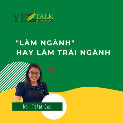 #03 "LÀM NGÀNH"HAY LÀM TRÁI NGÀNH, MS.TRÂM CAO