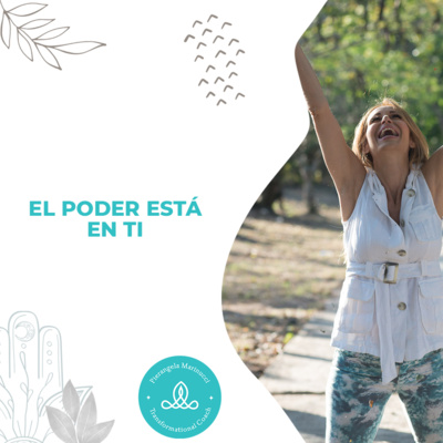 EL PODER ESTÁ EN TI | Pierangela Coach Transformacional