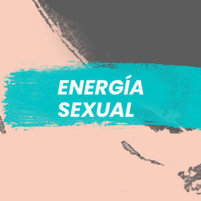 LA ENERGÍA SEXUAL | Pierangela Coach Transformacional