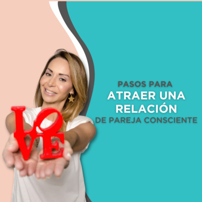 Pasos para ATRAER UNA PAREJA (consciente) | Pierangela Coach Transformacional