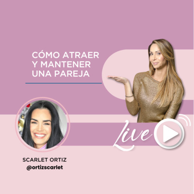 Cómo atraer y mantener una pareja con Scarlet Ortiz | Pierangela Coach Transformacional 2