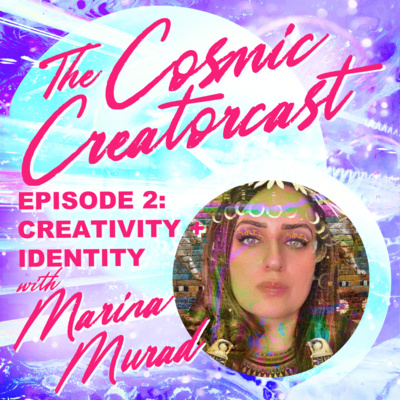E2: CREATIVITY + IDENTITY W/ MARINA MURAD