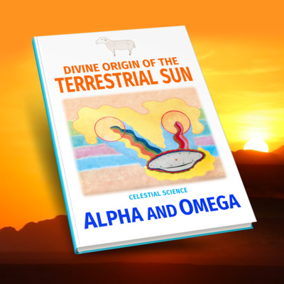 DIVINE ORIGIN OF THE TERRESTRIAL SUN...