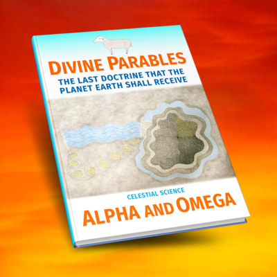 DIVINE PARABLES... THE LAST DOCTRINE THAT THE PLANET EARTH SHALL RECEIVE...