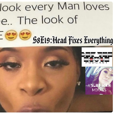 S8E19:Head Fixes Everything (Ft Ruby From A Slut With Morals Podcast) episode artwork