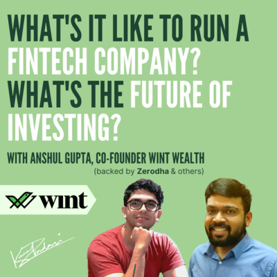 Talking Financial Accessibility, Fintech and the Future of Investing with Anshul Gupta, Co-Founder of Wint Wealth (a fintech disruptor backed by Zerodha & others)