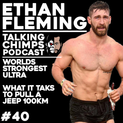 The World's Strongest Ultra - What It Takes To Pull A Jeep 100km | Ethan Fleming - TALKING CHIMPS #40 episode artwork