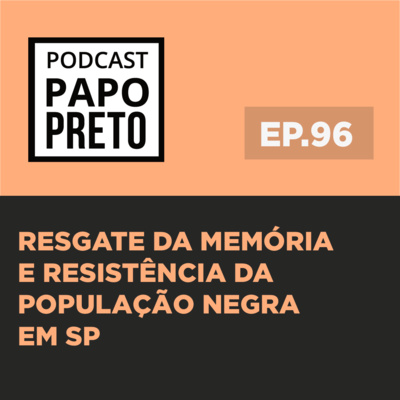 Resgate da memória e resistência da população negra em SP #96 episode artwork