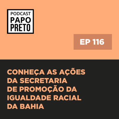 Conheça as ações da Secretaria de Promoção da Igualdade Racial da Bahia #116 episode artwork