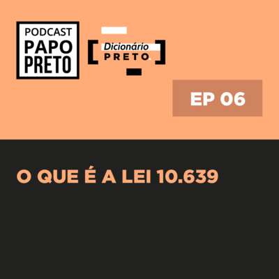 O que é a Lei 10.639? Dicionário preto #06