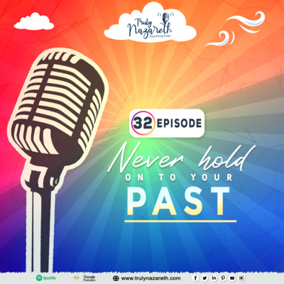 Truly Nazareth Episode 32 : Never Hold on to your Past. Move on!  episode artwork