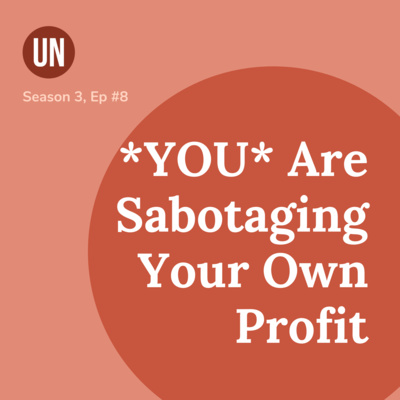 You're Sabotaging Your Own Profit