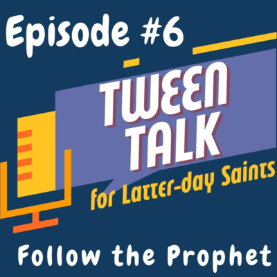 Tween Talk #6: Follow the Prophet
