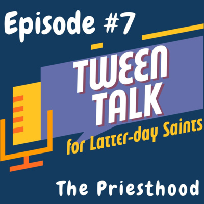 Tween Talk #7: Priesthood
