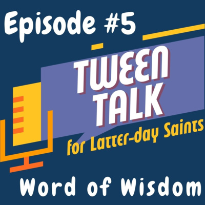 Tween Talk #5: Word of Wisdom