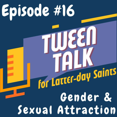 Tween Talk #16: Gender Identity and Sexual Attraction