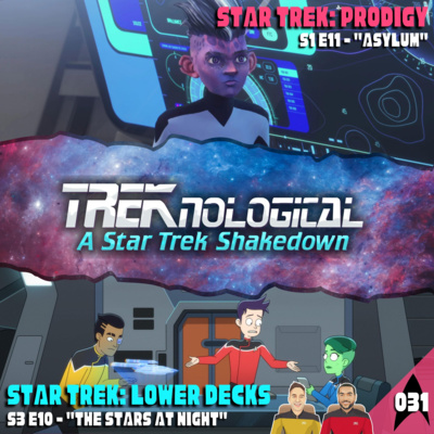 MISSION 031 - Star Trek: Lower Decks S3 E10 - "The Stars At Night" & Star Trek: Prodigy S1 E11 - "Asylum"