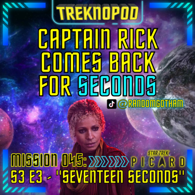 MISSION 045 - Captain Rick Comes Back For Seconds (Star Trek: Picard S3 E3 "Seventeen Seconds")