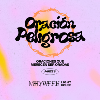 MID/WEEK - Oración Peligrosa (parte 6) episode artwork