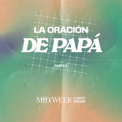 MID/WEEK - La Oración de Papá (parte 2) episode artwork