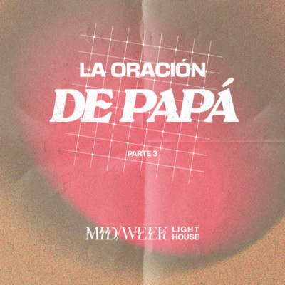 MID/WEEK - La Oración de Papá (parte 3) episode artwork