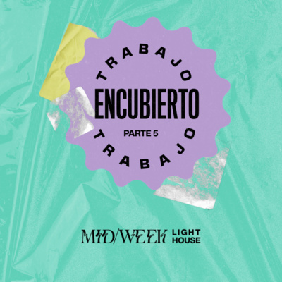 MID/WEEK - Trabajo Encubierto (parte 5) episode artwork