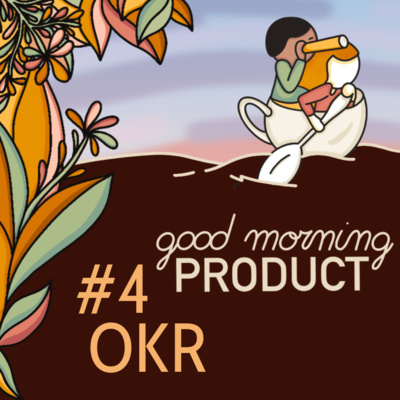 Good Morning Product #4 - Piloter le produit par l'impact grâce aux OKR