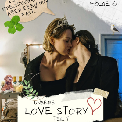 1.6: "Es war fast freundschaftlich. Aber eben nur fast..." Unsere Love Story (Teil 1)