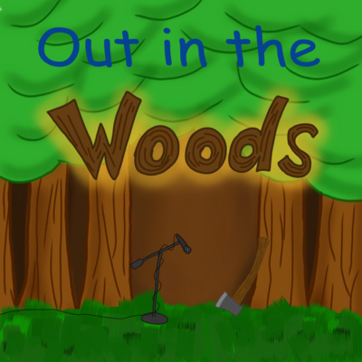 Out in the Woods Ep 2: Tales of Greatness and True Despair