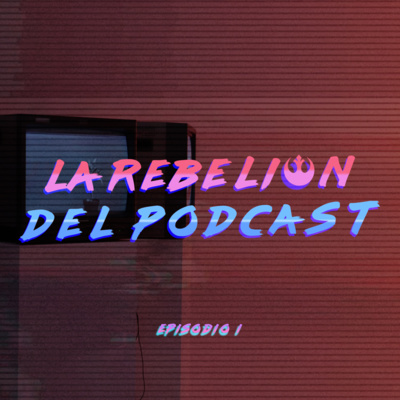 La Rebelion del Podcast