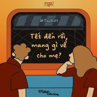 MikiTalk #01: Tết đến rồi, mang gì về cho mẹ?