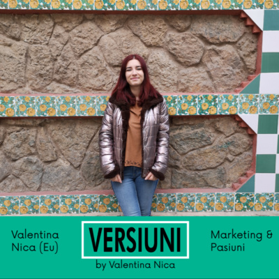 18. Versiuni - Valentina Nica (Eu) - Marketing & Pasiuni