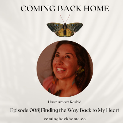 Episode 008 | Amber Rashid: Finding The Way Back To My Heart 