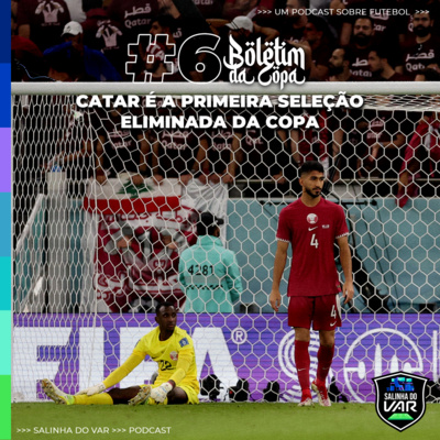 06 | Boletim da Copa - Catar é a primeira seleção eliminada da Copa