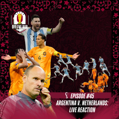 #45 Qatar World Cup: Argentina v. Netherlands Live Reaction episode artwork