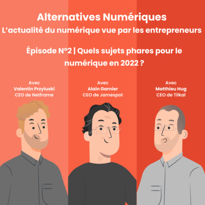 [Alternatives Numériques] Épisode N°2 : Quels sujets phares pour le numérique en 2022 ?