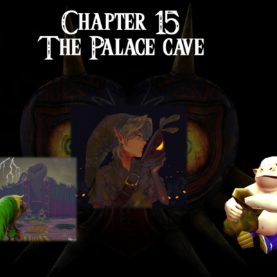 Majora's Mask- a novelization by FakeJake93- Chapter 15: The Palace Caves