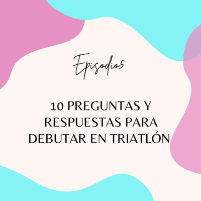 Episodio 5: 10 preguntas y respuestas para debutar en triatlón