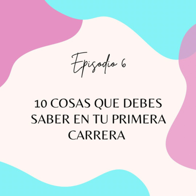 Episodio 6: 10 cosas que debes saber en tu primera carrera