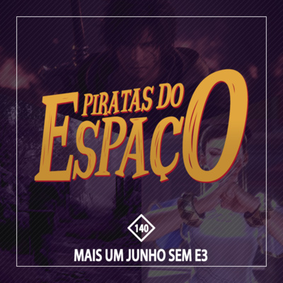 Mais Um Junho Sem E3 - Piratas Do Espaço #140