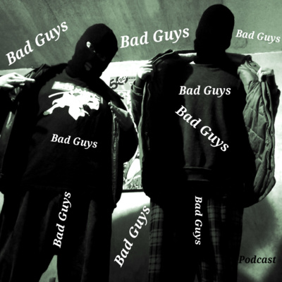 Bad guys podcast - Pilot Ep.1 episode artwork