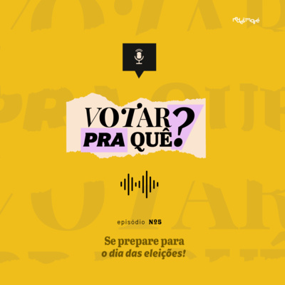 Votar pra quê? #5 - Se prepare para o dia das eleições! episode artwork