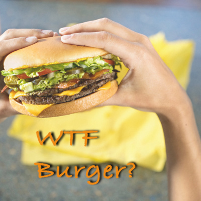 Episode 105 - WTFBurger?