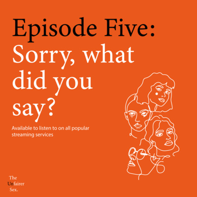 Episode Five: Sorry, what did you say? 